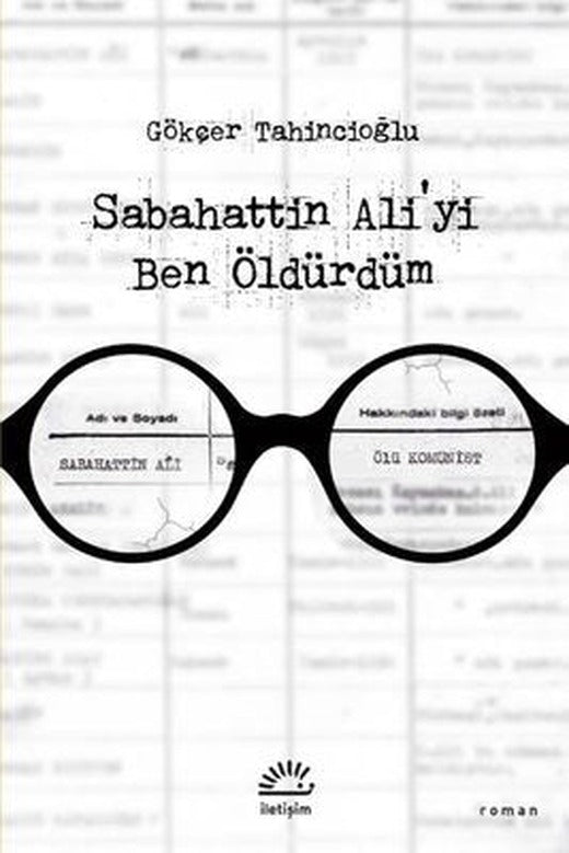 Sabahattin Ali'yi Ben Öldürdüm | İletişim Yayınları