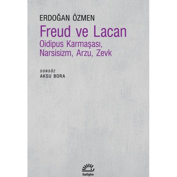 Freud ve Lacan - Oidipus Karmaşası Narsisizm Arzu Zevk | İletişim Yayınları (İnce Kapak)