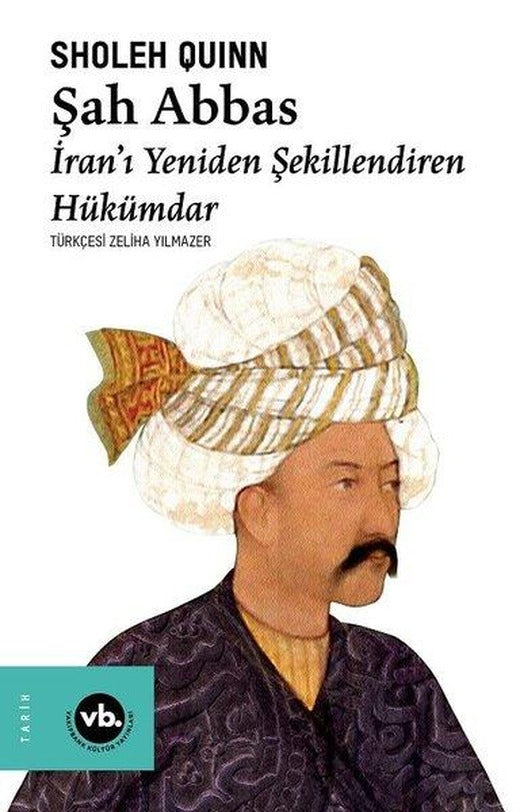 Şah Abbas: İranı Yeniden Şekillendiren Hükümdar | VakıfBank Kültür Yayınları (İnce Kapak)