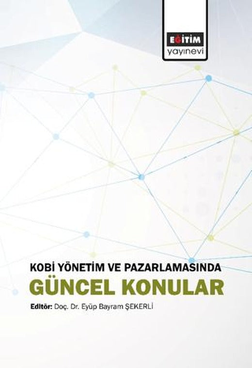 Kobi Yönetim ve Pazarlamasında Güncel Konular | Eğitim Yayınevi - Bilimsel Eserler (Ciltsiz)