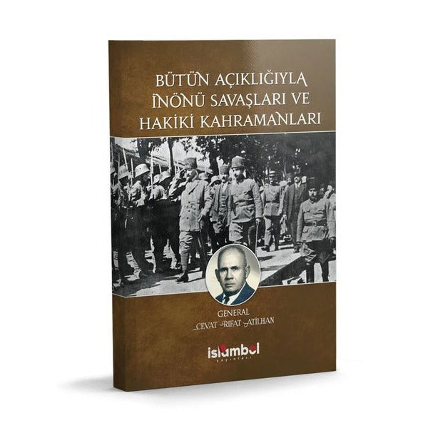 Bütün Açıklığıyla İnönü Savaşları ve Hakiki Kahramanları | İslambol Yayınları (İnce Kapak)
