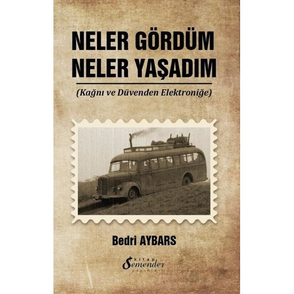 Neler Gördüm Neler Yaşadım - Kağnı ve Düvenden Elektroniğe | Semenderkitap Yayınları