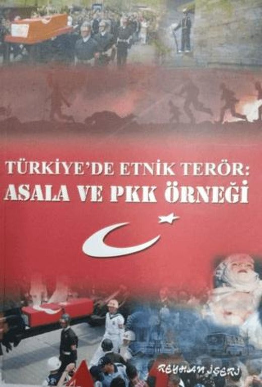 Türkiye'de Etnik Terör: Asala ve PKK Örneği | Yazarın Kendi Yayınevi - Reyhan İşeri (Ciltsiz)