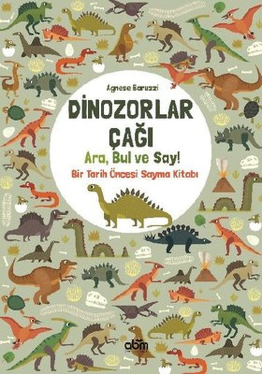 Dinozorlar Çağı: Ara Bul ve Say - Bir Tarih Öncesi Sayma Kitabı | Abm Yayınevi
