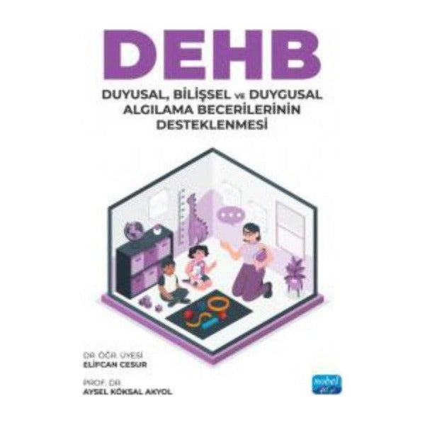 DEHB: Duyusal Bilişsel ve Duygusal Algılama Becerilerinin Desteklenmesi | Nobel Akademik Yayıncılık (İnce Kapak)