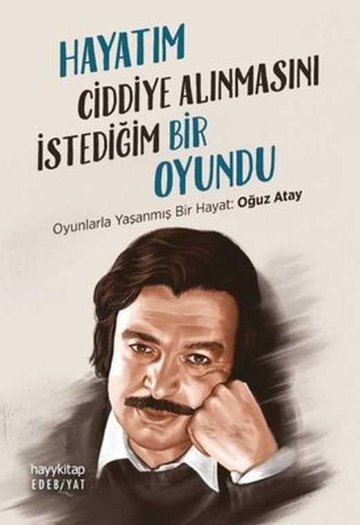 Hayatım Ciddiye Alınmasını İstediğim Bir Oyundu - Oyunlarla Yaşanmış Bir Hayat: Oğuz Atay | Hayy Kitap