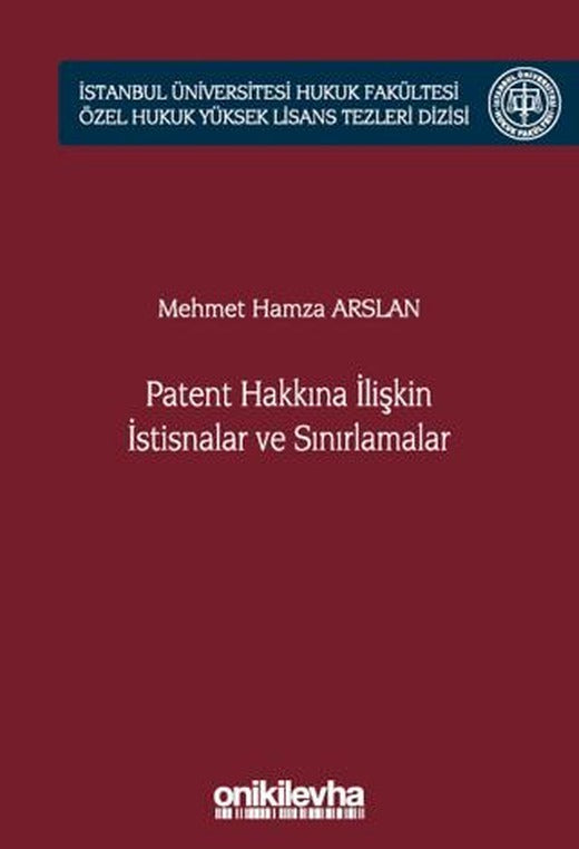 Patent Hakkına İlişkin İstisnalar ve Sınırlamalar İstanbul Üniversitesi Hukuk Fakültesi Özel Hukuk Yüksek Lisans Tezleri Dizisi No: 66 | On İki Levha Yayınları (Ciltli)