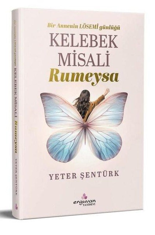 Kelebek Misali Rumeysa - Bir Annenin LÖSEMİ Günlüğü | Erguvan Yayınları (İnce Kapak)