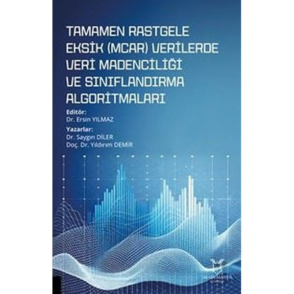 Tamamen Rastgele Eksik (MCAR) Verilerde Veri Madenciliği ve Sınıflandırma Algoritmaları | Akademisyen Kitabevi (Ciltsiz)