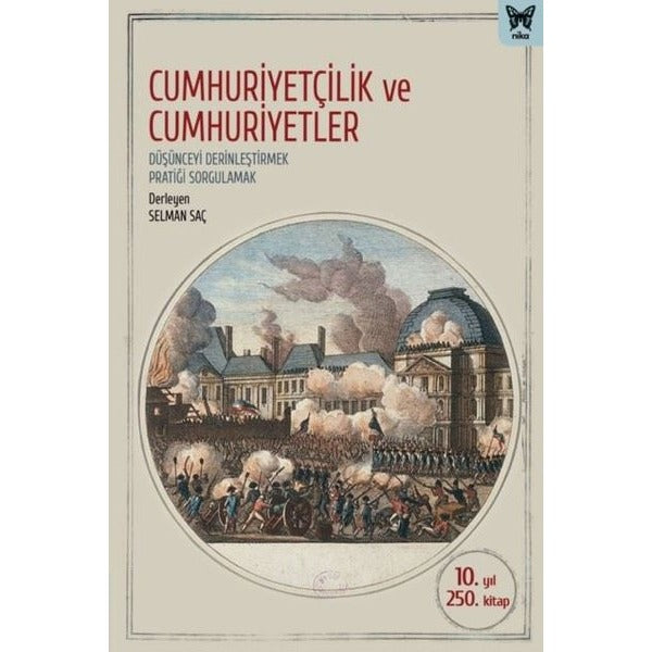 Cumhuriyetçilik ve Cumhuriyetler: Düşünceyi Derinleştirmek Pratiği Sorgulamak | Nika Yayınevi