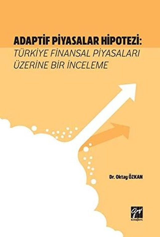 Adaptif Piyasalar Hipotezi: Türkiye Finansal Piyasaları Üzerine Bir İnceleme | Gazi Kitabevi (Ciltsiz)