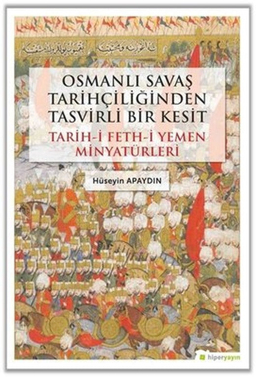 Osmanlı Savaş Tarihçiliğinden Tasvirli Bir Kesit: Tarih-i Feth-i Yemen Minyatürleri | Hiperlink