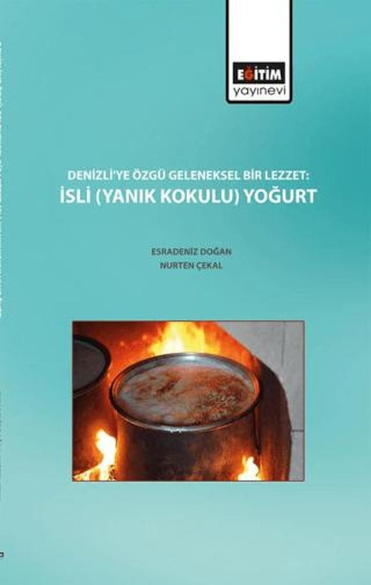 Denizli'ye Özgü Geleneksel Bir Lezzet : İsli (Yanık Kokulu) Yoğurt | Eğitim Yayınevi - Bilimsel Eserler (Ciltsiz)