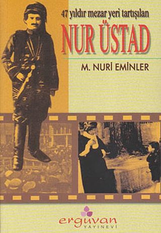 47 Yıldır Mezar Yeri Tartışılan Nur Üstad | Erguvan Yayınevi (Ciltsiz)