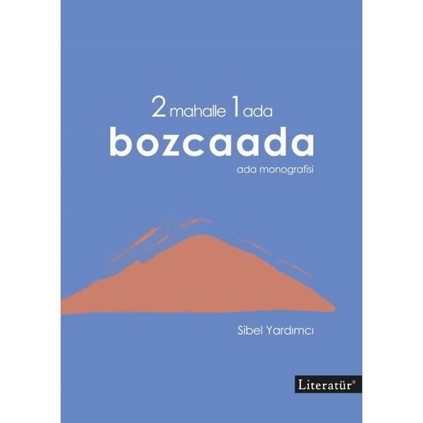 2 Mahalle 1 Ada Bozcaada: Ada Monografisi | Literatür Yayıncılık (İnce Kapak)