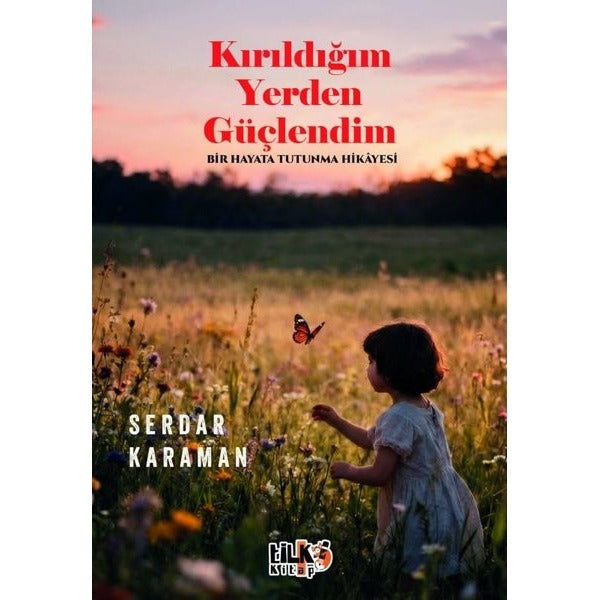 Kırıldığım Yerden Güçlendim - Bir Hayata Tutunma Hikayesi | Tilki Kitap (İnce Kapak)