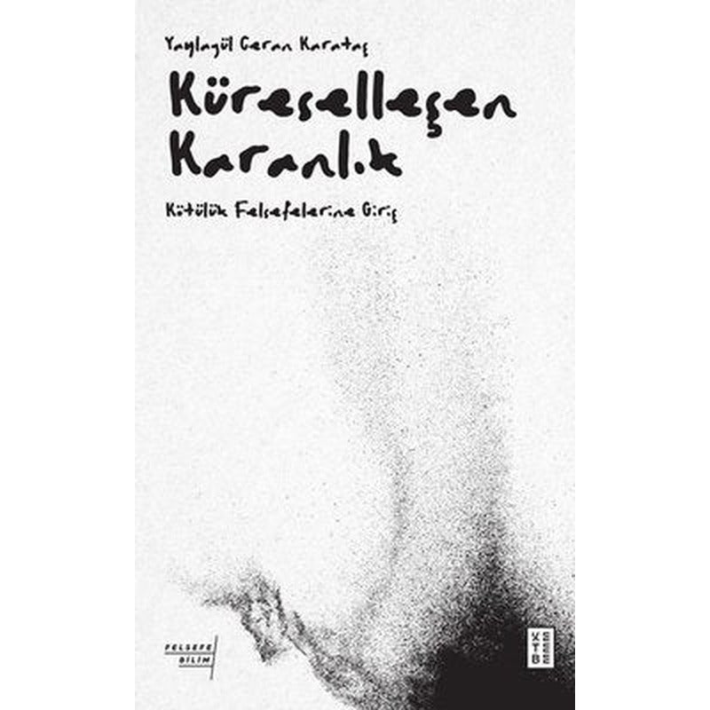 Küreselleşen Karanlık - Kötülük Felsefelerine Giriş | Ketebe Yayınları