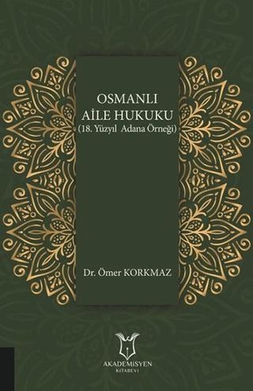 Osmanlı Aile Hukuku (18. Yüzyıl Adana Örneği) | Akademisyen Kitabevi (Ciltsiz)