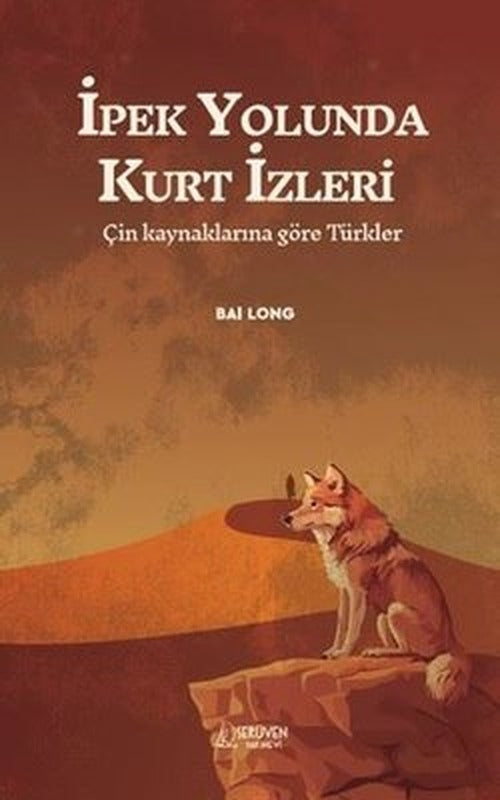 İpek Yolunda Kurt İzleri - Çin Kaynaklarına Göre Türkler | Serüven Yayınevi (İnce Kapak)