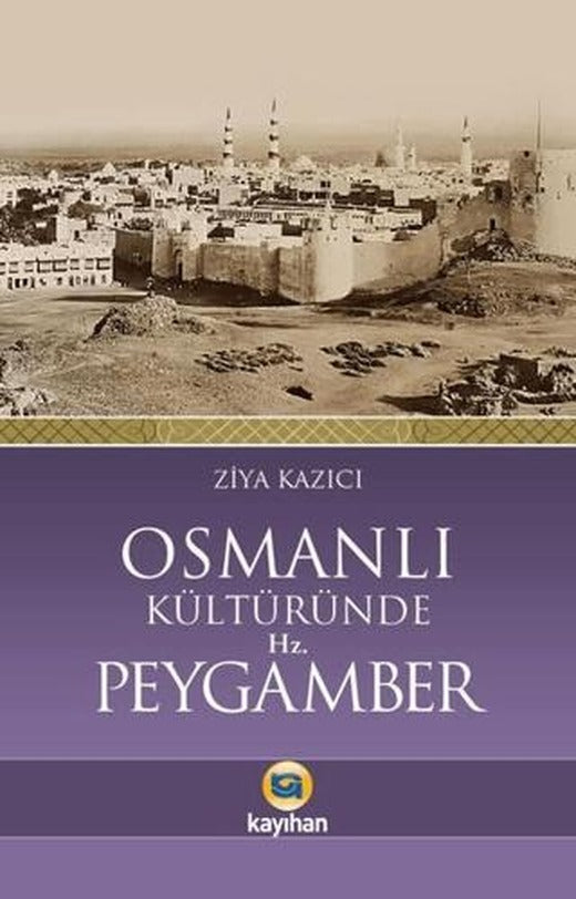 Osmanlı Kültüründe Hz. Peygamber | Kayıhan Yayınları (Ciltsiz)