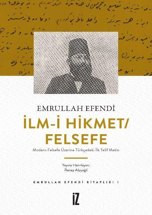 İlm-i Hikmet/Felsefe - Modern Felsefe Üzerine Türkçedeki İlk Telif Metin | İz Yayıncılık (Ciltsiz)
