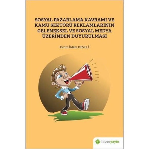 Sosyal Pazarlama Kavramı ve Kamu Sektörü Reklamlarının Geleneksel ve Sosyal Medya Üzerinden Duyurulm | Hiperlink (İnce Kapak)