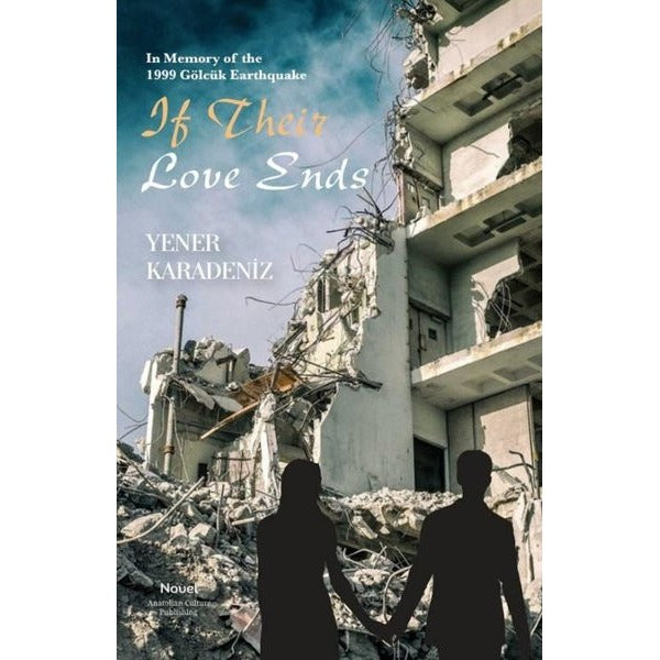 If Their Love Ends - In Memory of the 1999 Gölcük Earthquake |Anatolian Culture Puplishing (İnce Kapak)