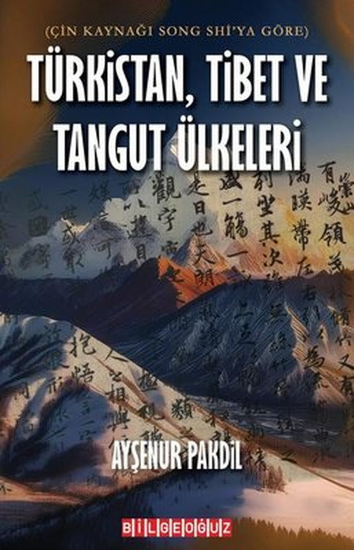 Çin Kaynağı Song Shi'ya Göre Türkistan, Tibet ve Tangut Ülkeleri | Bilgeoğuz Yayınları (İnce Kapak)