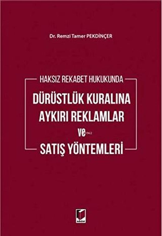 Haksız Rekabet Hukukunda Dürüstlük Kuralına Aykırı Reklamlar ve Satış Yöntemleri