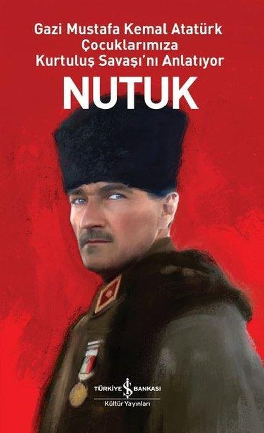 Nutuk - Gazi Mustafa Kemal Atatürk Çocuklarımıza Kurtuluş Savaşı'nı Anlatıyor | İş Bankası Kültür Yayınları (İnce Kapak)