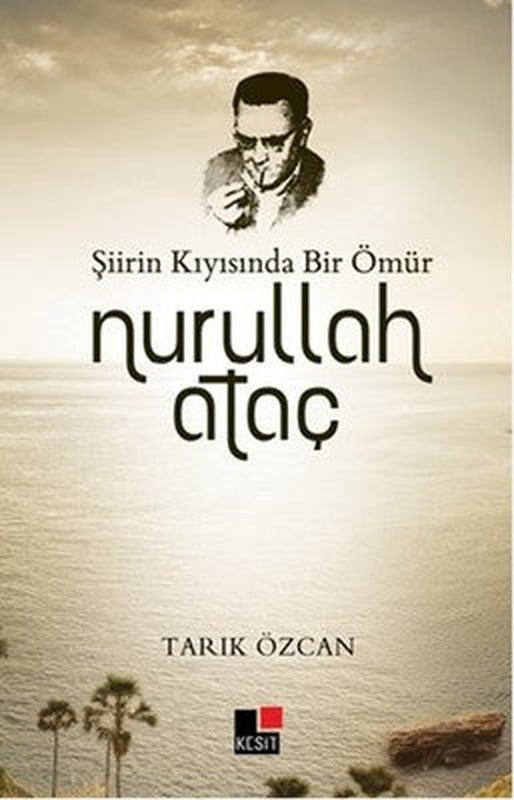 Şiirin Kıyısında Bir Ömür Nurullah Ataç | Kesit Yayınları