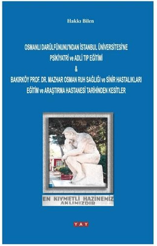 Osmanlı Darülfünunu'ndan İstanbul Üniversitesi'ne Psikiyatri ve Adli Tıp Eğitimi & Bakırköy Prof. Dr. Mazhar Osman Ruh Sağlığı ve Sinir Hastalıkları Eğitim ve Araştırma Hastanesi Tarihinden K | YAY - Yeni Anadolu Yayınları (Ciltsiz)
