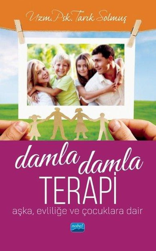 Damla Damla Terapi: Aşka Evliliğe ve Çocuklara Dair | Nobel Akademik Yayıncılık (İnce Kapak)