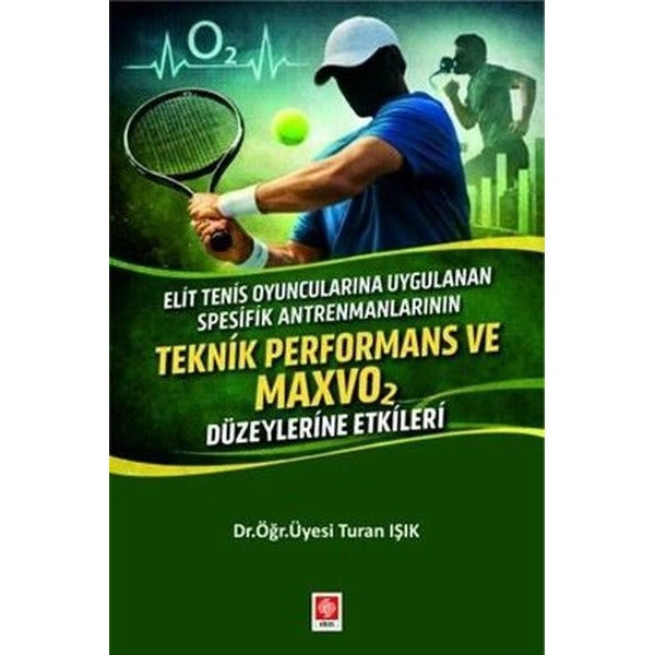 Elit Tenis Oyuncularına Uygulanan Spesifik Antrenmanlarının Teknik Performans ve Maxvo 2 Düzeylerine | Ekin Basım Yayın (İnce Kapak)