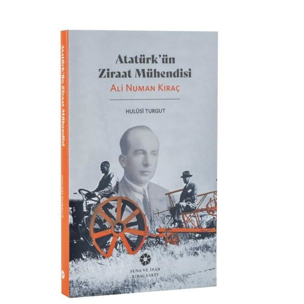 Atatürk'ün Ziraat Mühendisi: Ali Numan Kıraç | Pera Müzesi Yayınları