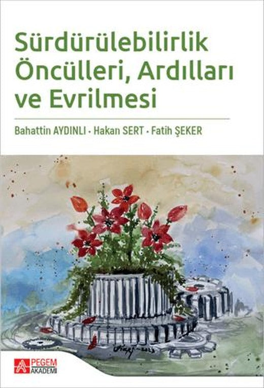 Sürdürülebilirlik Öncülleri Ardılları ve Evrilmesi | Pegem Akademi Yayıncılık (Ciltsiz)