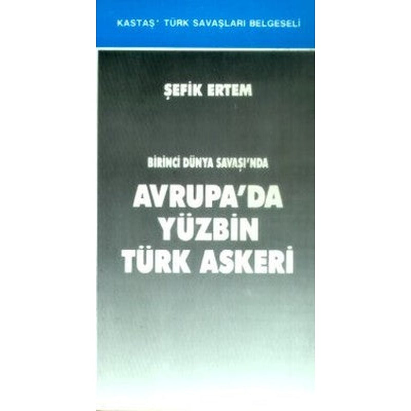 Birinci Dünya Savaşı'nda Avrupa'da Yüzbin Türk Askeri | Kastaş Yayınları