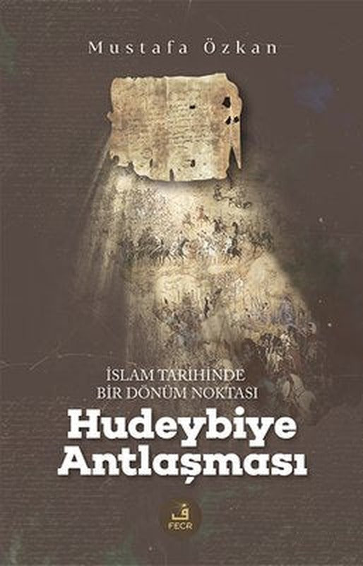 İslam Tarihinde Bir Dönum Noktası Hudeybiye Antlaşması | Fecr Yayınları (İnce Kapak)