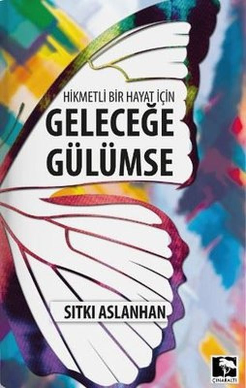 Hikmetli Bir Hayat İçin Geleceğe Gülümse | Çınaraltı Yayınları