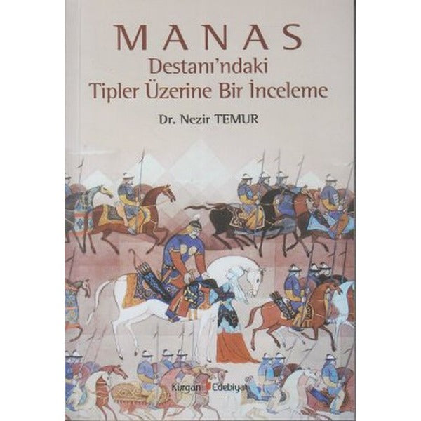 Manas Destanı’ndaki Tipler Üzerine Bir İnceleme | Kurgan Edebiyat (Ciltsiz)