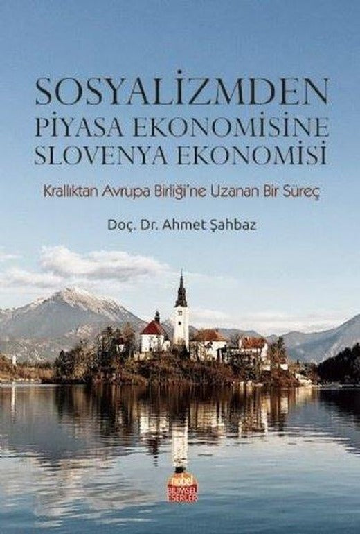 Sosyalizmden Piyasa Ekonomisine Slovenya Ekonomisi | Nobel Bilimsel Eserler (İnce Kapak)
