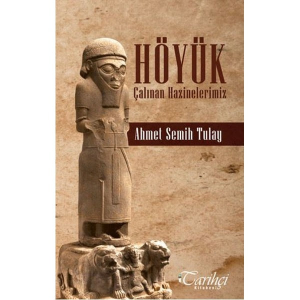 Höyük-Çalınan Hazinelerimiz | Tarihçi Kitabevi (İnce Kapak)