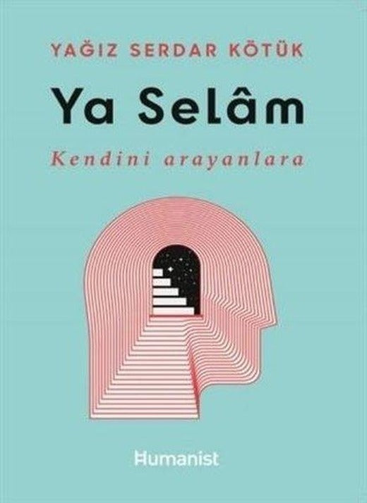Ya Selam - Kendini Arayanlara | Humanist Kitap Yayıncılık (İnce Kapak)