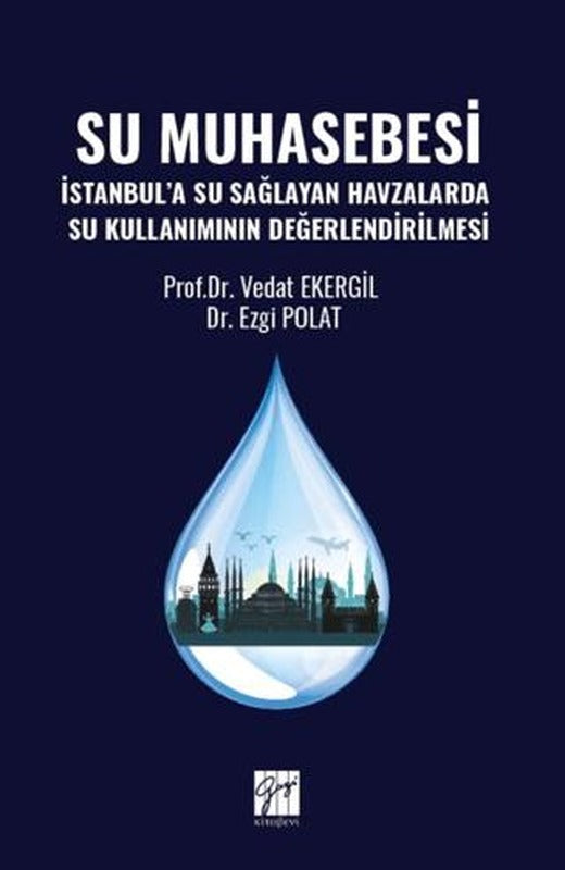 Su Muhasebesi İstanbul’a Su Sağlayan Havzalarda Su Kullanımının Değerlendirilmesi | Gazi Kitabevi (Ciltsiz)