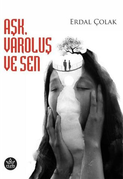 Aşk, Varoluş ve Sen | Elpis Yayınları (Ciltsiz)
