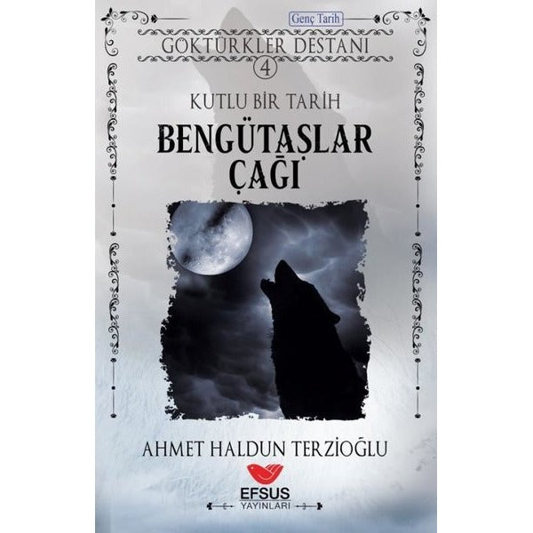 Göktürkler Destanı 4: Kutlu Bir Tarih - Bengütaşlar Çağı | Efsus Yayınları (Ciltsiz)