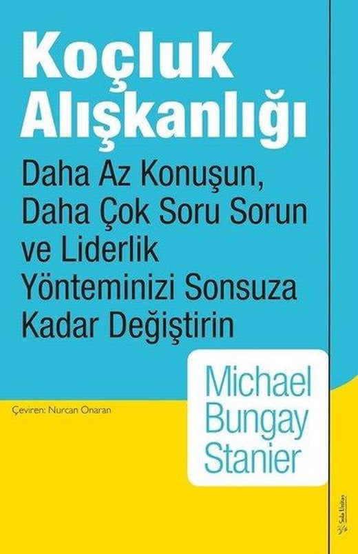 Koçluk Alışkanlığı - Daha Az Konuşun Daha Çok Soru Sorun ve Liderlik Yönteminizi Sonsuza Kadar Değiştirin | Sola Unitas (İnce Kapak)