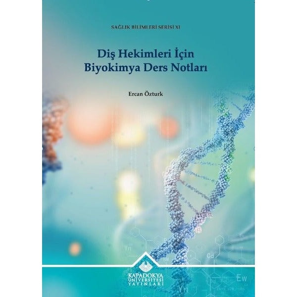 Diş Hekimleri İçin Biyokimya Ders Notları - Sağlık Bilimleri Serisi 11 | Kapadokya Üniversitesi Yayınları (İnce Kapak)