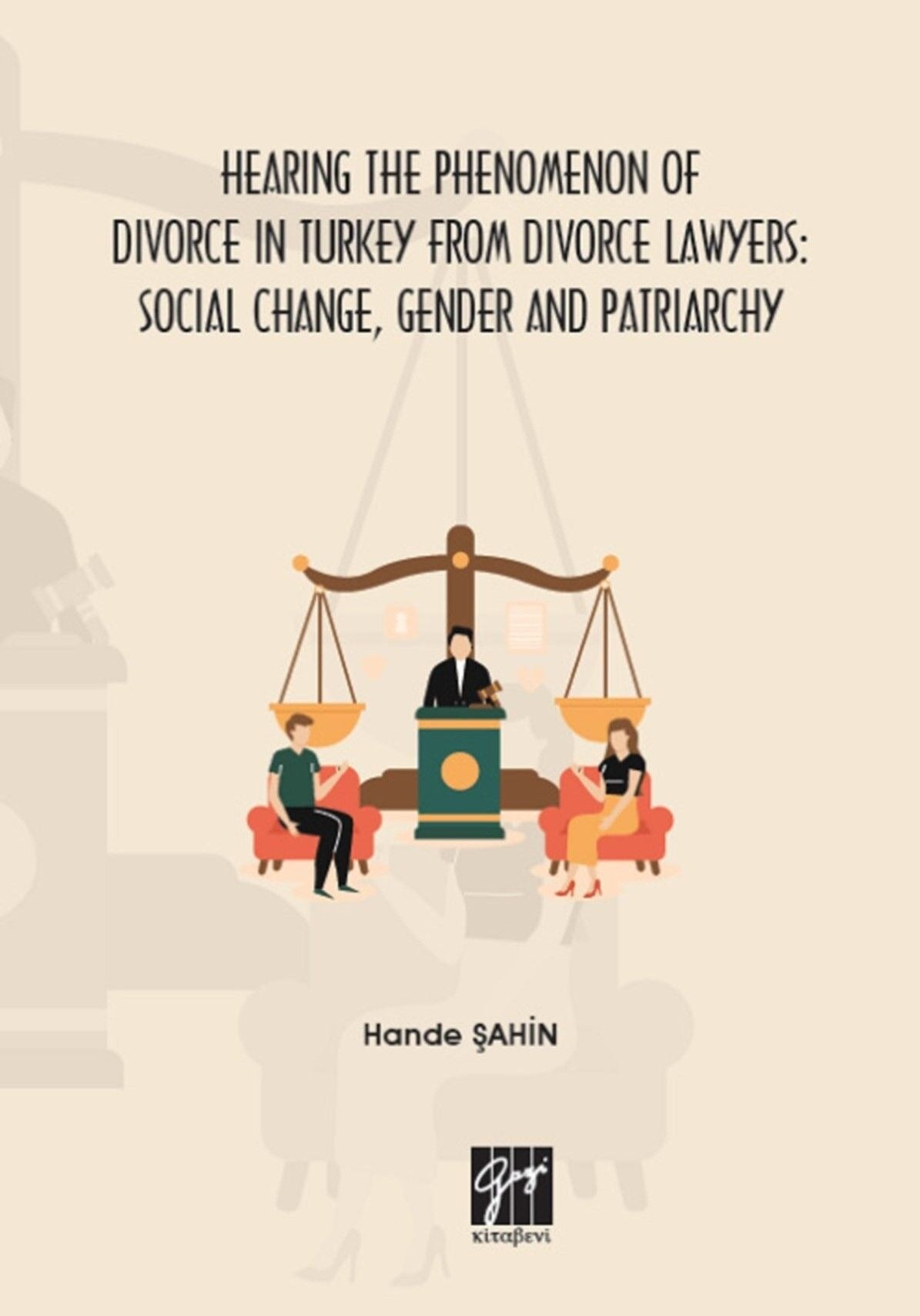 Hearing the Phenomenon of Divorce in Turkey From Divorce Lawyers: Social Change, Gender and Patriarchy | Gazi Kitabevi (Ciltsiz)