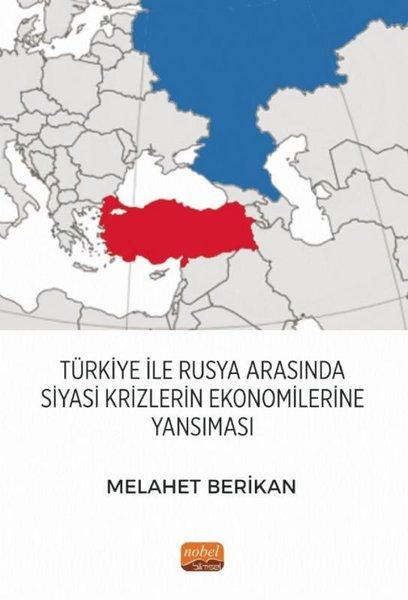 Türkiye İle Rusya Arasında Siyasi Krizlerin Ekonomilerine Yansıması | Nobel Bilimsel Eserler (İnce Kapak)  - Resim 1